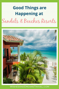 Good things are happening at Sandals and Beaches resorts!